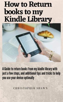 How to Return Borrowed Books on Kindle: A Comprehensive Guide with Multiple Perspectives